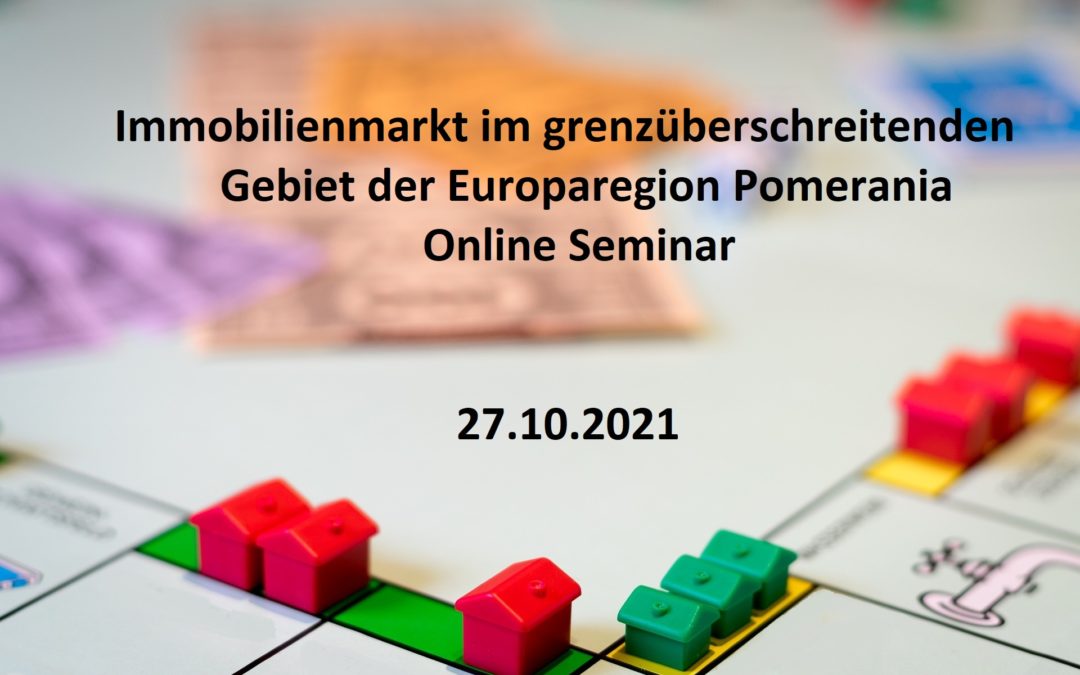 „Immobilienmarkt im grenzüberschreitenden Gebiet der Europaregion Pomerania“- Online Seminar