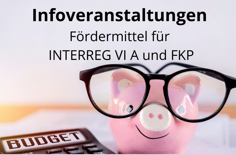 Informationsveranstaltungen Fördermittel INTERREG VI A und FKP