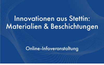 Infoveranstaltung: „Innovationen aus der Metropolregion Stettin: Beschichtungen und Materialien“, 16.12.2022
